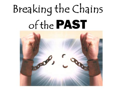 Freeing yourself from the past: Breaking the chains that hinder progress