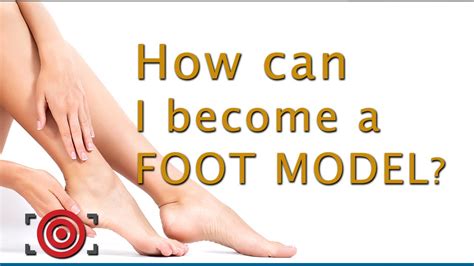 From Amateur to Professional Foot Model