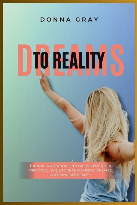 From Dream to Reality: Transforming Your Aspirations into Accomplishments