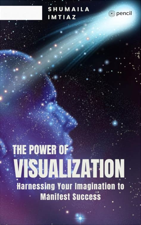 From Imagination to Achievement: Harnessing the Power of Visualization to Reach New Heights