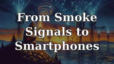 From Smoke Signals to Smartphones: The Transformation of Communication