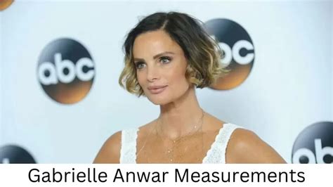 Gabrielle Anwar Bio: Age, Height, Figure