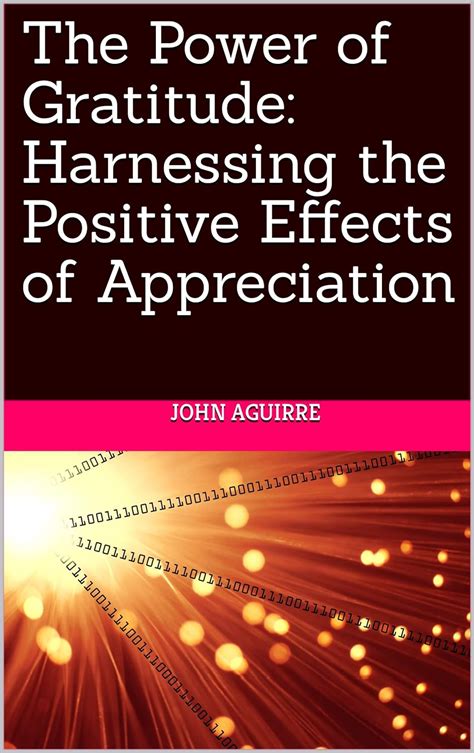 Harnessing the Power of Gratitude: Harnessing the Power of Appreciation to Attract Positivity and Abundance