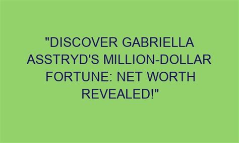 How Gabriella Asstryd Built Her Wealth