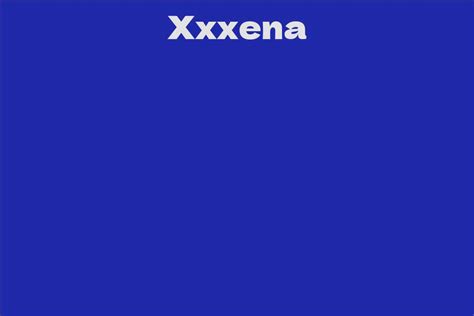 How Old is Xxxena?