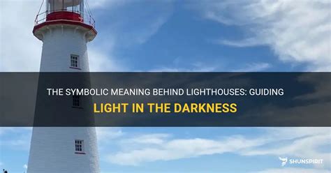 Illuminating the Darkness: The Symbolism of Lighthouses