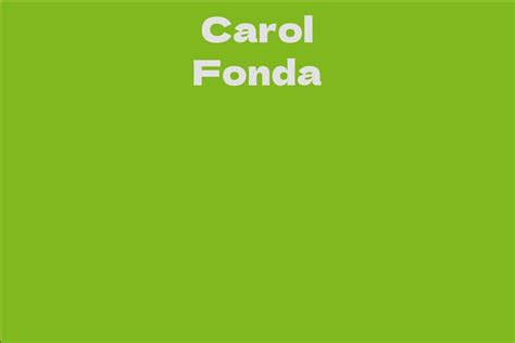 Insight into the Years of Carol Fonda: Key Facts