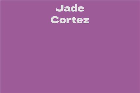 Interesting Facts about Jade Cortez