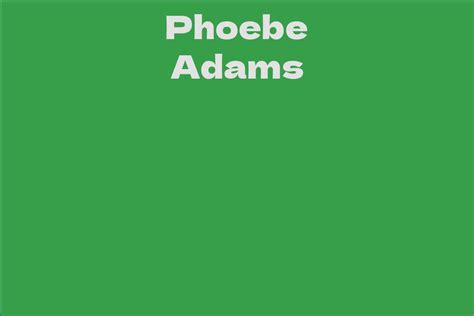 Interesting Facts about Phoebe Adams