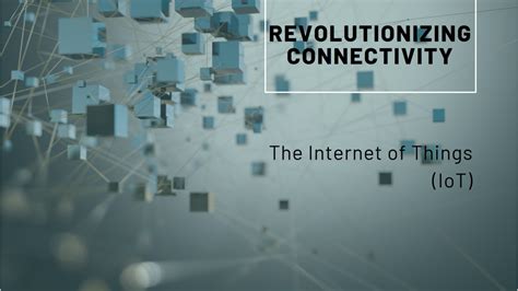 Internet of Things: Revolutionizing Connectivity