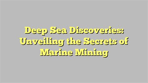 Intriguing Deep-Sea Discoveries: Unveiling the Enchanting Marine World