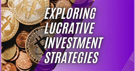 Investing for Success: Exploring Lucrative Opportunities