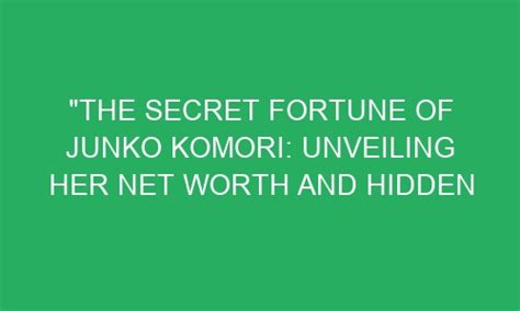 Jun Komori's Net Worth and Success Secrets