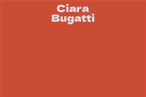 Learn More About Ciara Bugatti's Years and Stature