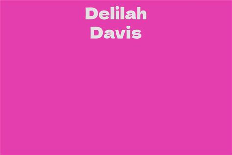 Lesser-Known Facts about Delilah Davis Revealed