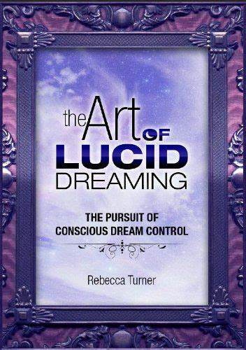 Lucid Dreaming: Harnessing the Power of Conscious Control over the Subconscious Mind