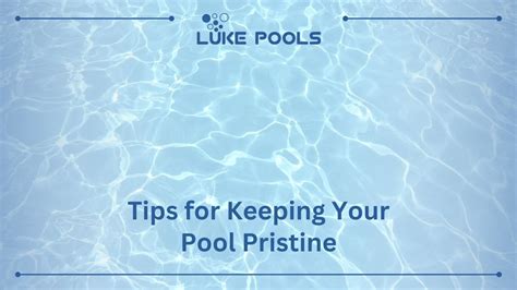 Maintaining Your Pool: Tips for Ensuring a Pristine and Glittering Oasis