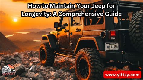 Maintaining and Caring for Your Jeep: Ensuring Longevity and Performance