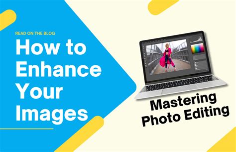 Mastering the Art of Enhancing Your Images