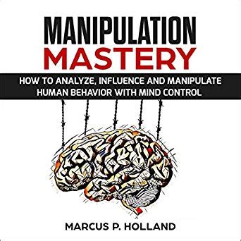 Mastery of Mental Influence: Manipulating Thoughts and Behaviors