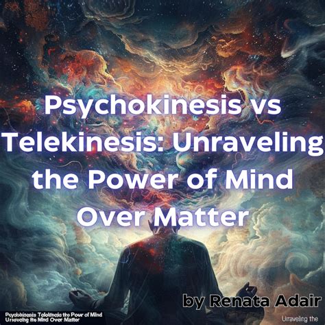 Mind Over Matter: Unraveling the Mysteries of Telekinesis