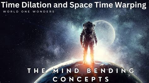 Mind-Bending Phenomena: Time Dilation and Space Warping