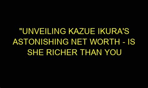 Net Worth: What is Kazue's Wealth?