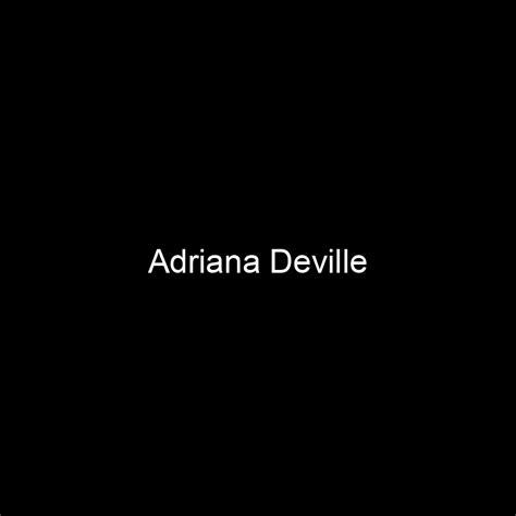 Net Worth and Earnings of Adriana Deville