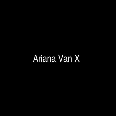 Net Worth and Earnings of Ariana Van X