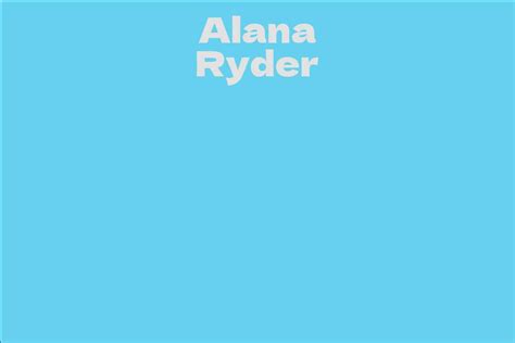 Net Worth of Alana Ryder