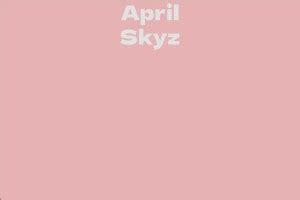 Net Worth of April Skyz