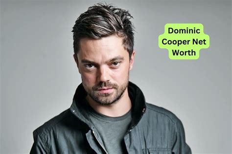 Net Worth of Dominic Cooper Revealed