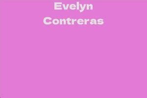 Net Worth of Evelyn Contreras