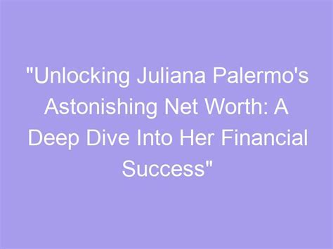 Net Worth of Juliana Rose: Financial Success