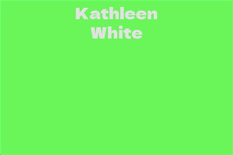 Net Worth of Kathleen White in 2021