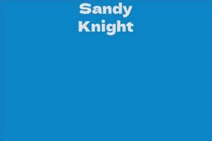 Net Worth of Sandy Knight: An Insight