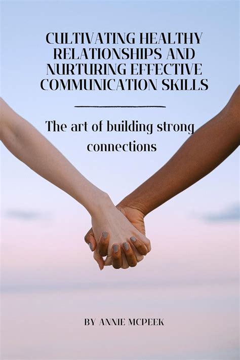 Nurturing Authentic Connections: Cultivating Strong Relationships