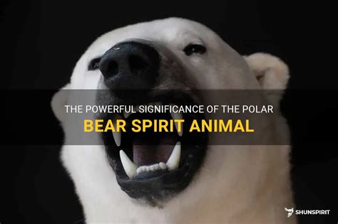 Polar Bears as Spirit Animals: Insights into Dreams