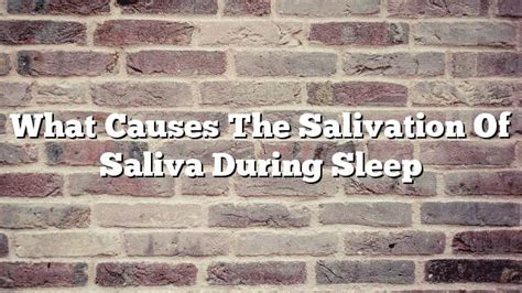 Possible medical reasons for experiencing saliva expulsion during sleep