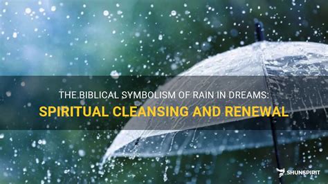 Rain as a Sign of Renewal: Deciphering its Promising Symbolism in Dreams