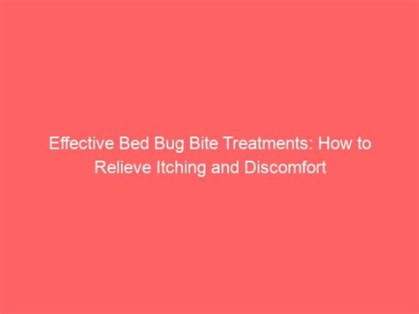 Relieving Itching and Discomfort: How to Alleviate Bed Bug Bite Symptoms