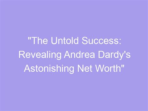 Revealing Andrea True's Financial Success