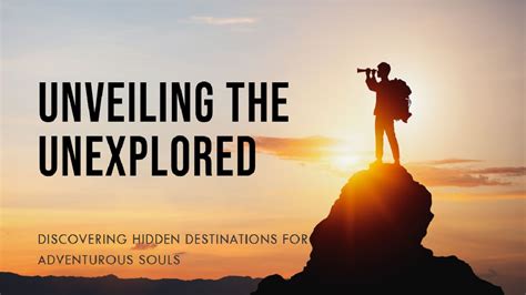 Revealing the Hidden Treasures: Unexplored Destinations Beyond Traditional Paths