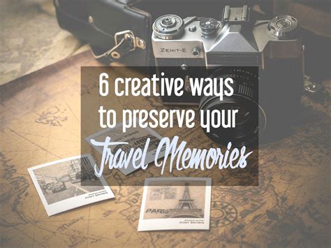 Savoring the Moment: Capturing and Preserving Your Travel Memories