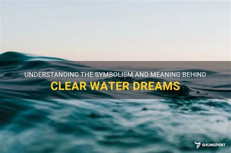 Serenity and Purity: Decoding Clear Water Dreams