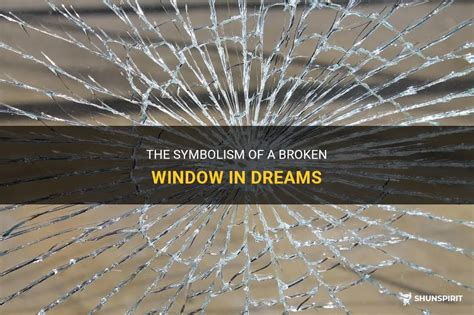 Significance and Explanations Behind Dreams of Shattered Windows: Symbolic Meanings and Interpretive Insights