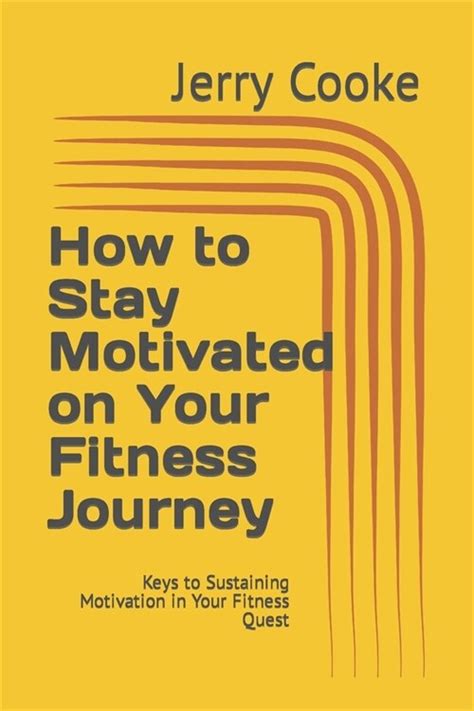 Staying Motivated: Sustaining Your Enthusiasm on Your Fitness Journey