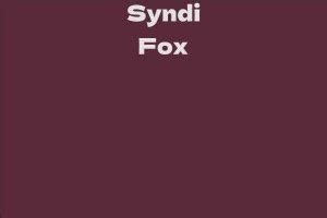 Syndi Fox Net Worth: Financial Success and Investments