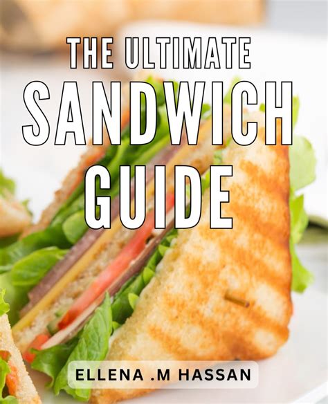 The Art of Crafting an Irresistible Sandwich