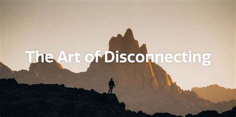 The Art of Detachment: Disconnecting in a Digital Era
